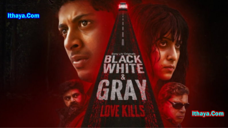 Black, White & Gray – Love Kills (2025 HD) S01EP(01-06) [Tam + Mal + Tel + Hin + Kan] Web Series Watch Online